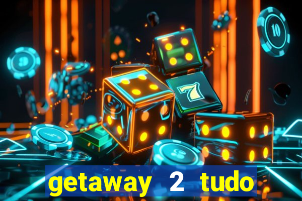 getaway 2 tudo desbloqueado 2.3 9